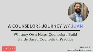 Whitney Owen Teaches Counselors How To Build A Faith Based Counseling Practices