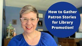 How to Gather Patron Stories for Library Promotion!