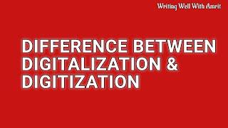 Difference: Digitalization and Digitization – Explained with examples