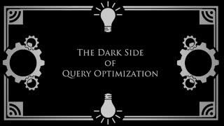 The Dark Side of Query Optimization