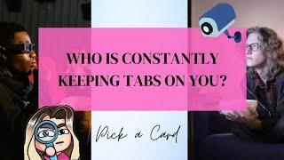 Pick a Card  WHO IS CONSTANTLY KEEPING TABS ON YOU?  Timeless Tarot Card Reading!!