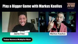 Play a Bigger Game with Markus Kaulius and Jaime Filer