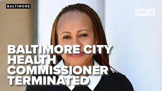 Baltimore City health commissioner terminated