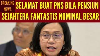 SELAMAT! PNS PENSIUN SEJAHTERA DENGAN PESANGON FANTASTIS