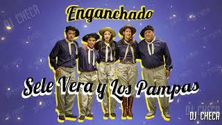 SELE VERA Y LOS PAMPAS - ENGANCHADO - 2022 - DJ CHECA