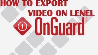 Exporting Video From Lenel Onguard 7.1