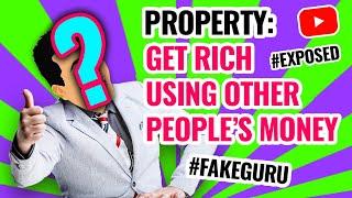 Property Get Rich Using Other People’s Money | Property Investors Crash Course | Fake Guru