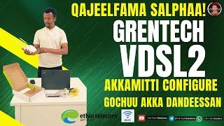 Atamitti akka Modemi GRENTECH (VDSL2) Configure Gochuu Dandessan Afaan Oromoon - #tech #education