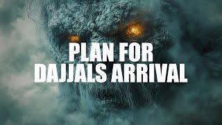 THE PLAN FOR DAJJAL’S ARRIVAL