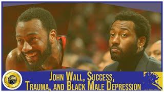 John Wall, Success, Trauma, and Black Male Depression || @John Wall