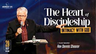 The Heart of Discipleship | Intimacy with God | Rev. Dennis Shearer