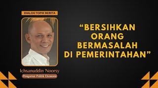 Ichsanuddin Noorsy : "Bersihkan Orang Bermasalah di Pemerintahan"