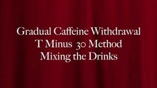 Quit Caffeine in 30 Days - The T Minus 30 Method - Mixing the Drinks