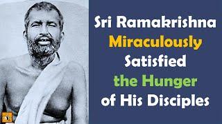 Yogic Powers of Sri Ramakrishna Paramahamsa - Satisfied Hunger of Disciples