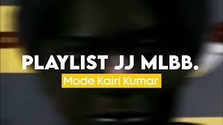 PLAYLIST JJ BRUTAL PUSH RANK -MLBB (MODE KAIRI KUMAR).