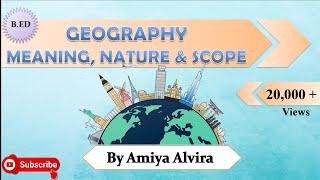 Meaning, Nature and Scope of Geography | Pedagogy of School Subject | Amiya Alvira