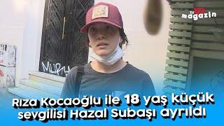 Rıza Kocaoğlu ile 18 yaş küçük sevgilisi Hazal Subaşı ayrıldı