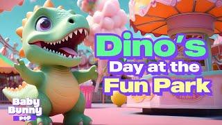 Dino’s Day at the Fun Park  | BABY BUNNY POP | Baby & Kids Songs 