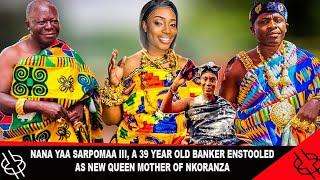 A 39 YEAR OLD BANKER, NANA YAA SARPOMAA III,  ENSTOOLED AS THE NEW QUEEN MOTHER (NKORANZA HEMAA)