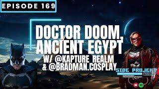 Ep. 169 | Doctor Doom, Ancient Egypt w/ @Kapture_Realm & @Bradman.Cosplay | Side Projekt Podcast