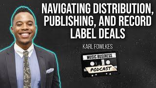 Navigating Distribution, Publishing, and Record Label Deals with Entertainment Lawyer Karl Fowlkes