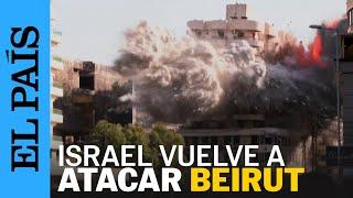 GUERRA LÍBANO | Israel destruye un edificio en BEIRUT tras anunciar su desalojo | EL PAÍS