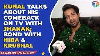 Kunal Verma on his comeback with Jhanak; bond with Hiba Nawab & Krushal Ahuja, dealing with trolls