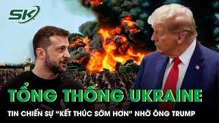 Tổng thống Zelensky tin chiến sự Nga - Ukraine sẽ “kết thúc sớm hơn” nhờ ông Trump | SKĐS