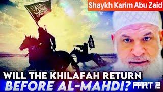 Will the Khilafah return before Al-Mahdi? Part 2 | Shaykh Karim AbuZaid