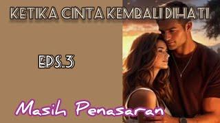 Ep3 Masih Penasaran | Cerita Romantis | Ketika Cinta Kembali Dihati