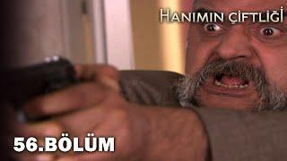 Hanımın Çiftliği 56. Bölüm - FULL BÖLÜM