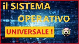  Il Sistema Operativo UNIVERSALE  FUNZIONA OVUNQUE !