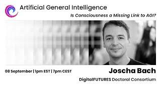 AGI Series 2024 - Joscha Bach: Is Consciousness a Missing Link to AGI?