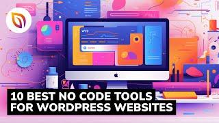 10 Best No Code Tools for WordPress Websites