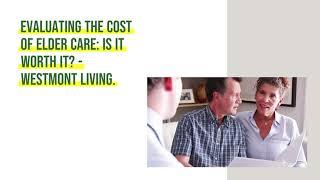 Evaluating the Cost of Elder Care  Is It Worth It    Westmont Living