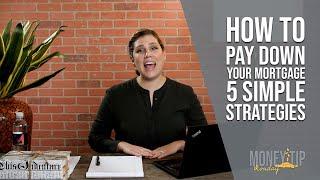 How To Pay Down Your Mortgage Quickly 5 Simple Strategies You Need To Know