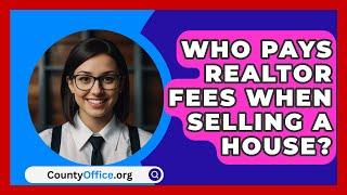 Who Pays Realtor Fees When Selling A House? - CountyOffice.org