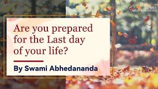  Are You prepared for the Last Day of your life? | By Swami Abhedananda | #LastDay #EyeOpening