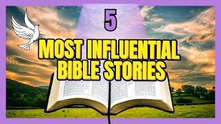 Top 5 Most Influential Bible Stories | Verse Inspire Weekly