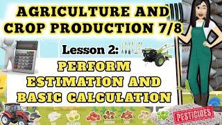 Grade 7/8 : TLE (Agriculture) LESSON 2: PERFORM ESTIMATION AND BASIC CALCULATION