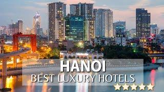 BEST Luxury 5 Star Hotels in HANOI, VIETNAM | Part 1