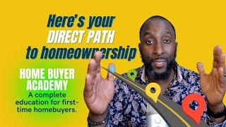 Home Buyer Academy: The Comprehensive Home Buyer Education Program