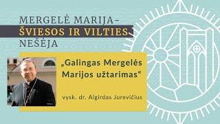 vysk. dr. Algirdas Jurevičius: „Galingas Mergelės Marijos užtarimas“