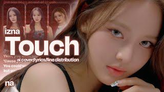 izna - touch (original by katseye) | ai cover - lyrics (ENG) - line distribution by na (나)