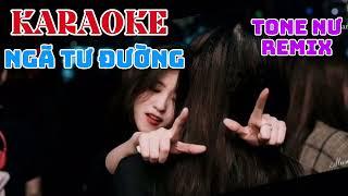 KARAOKE NGÃ TƯ ĐƯỜNG TONE NƯ REMIX