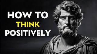 How To Think Positively - Marcus Aurelius (Stoicism)