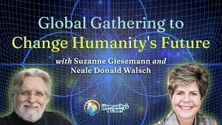 Global Gathering to Change Humanity's Future with Suzanne Giesemann and Neale Donald Walsch