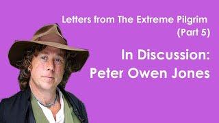 Peter Owen Jones | Letters from The Extreme Pilgrim (part 5)