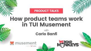 Product Talk - How product teams work in TUI Musement. With Carlo Banfi