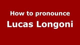 How to pronounce Lucas Longoni (Spanish/Argentina) - PronounceNames.com